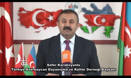 Səfər Karakoyunlu: "Azərbaycan Prezidenti Cənab İlham Əliyevin səsləndirdiyi fikirlər Türkiyə üçün qürurvericidir”.