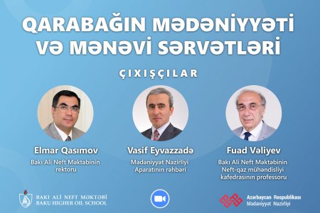 Bakı Ali Neft Məktəbinin təşkilatçılığı ilə "Qarabağın mədəniyyəti və mənəvi sərvətləri" mövzusunda vebinar keçirilib