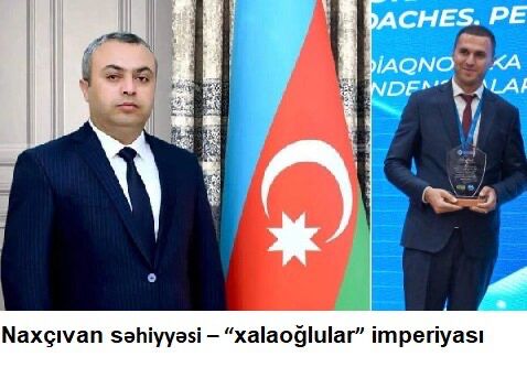 Naxçıvan səhiyyəsi, yoxsa xaloğluların imperiyası